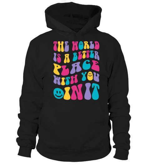 The World Is Better With You Trendy women teacher Hoodie Unisex
