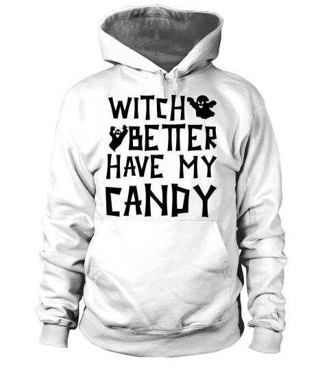 Witch Better Have My Candy Halloween Costume Hoodie Unisex