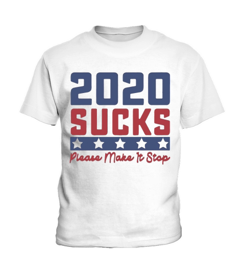 2020 Sucks Please Make It Stop Shirt Kids T-Shirt