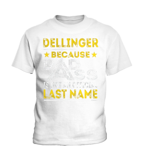 DELLINGER Because BADASS is not an Official Last Name Shirts Kids T-Shirt