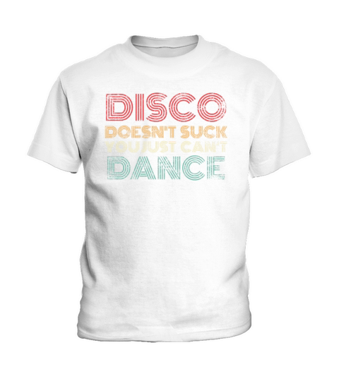 Disco Doesnt Suck You Just Cant Dance Retro Kids T-Shirt