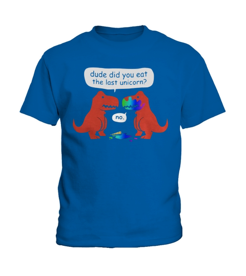 Dude Did You Eat The Last Unicorn? Kids T-Shirt