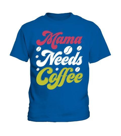 Mama Needs Coffee T Shirt Kids T-Shirt
