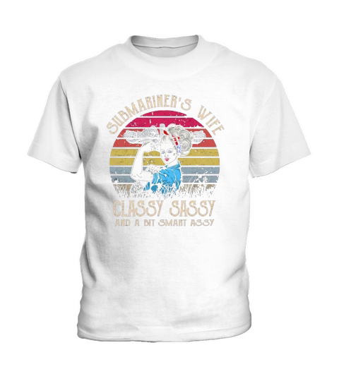 Submariner’sn Wife Classy Sassy And A Bit Smart Assy Vintage shirt Kids T-Shirt