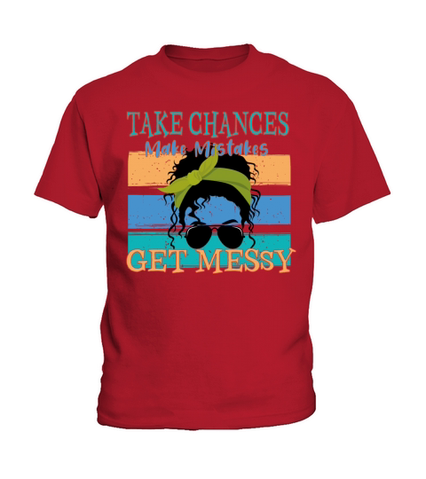 Take Chances Make Mistakes Get Messy Motivation Kids T-Shirt