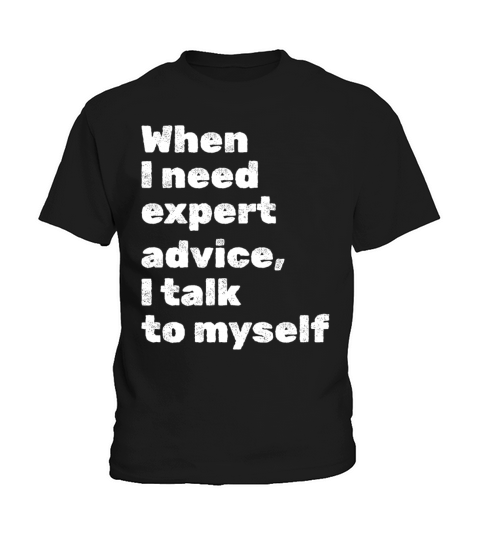 When I Need Expert Advice I Talk To Myself I Funny Kids T-Shirt