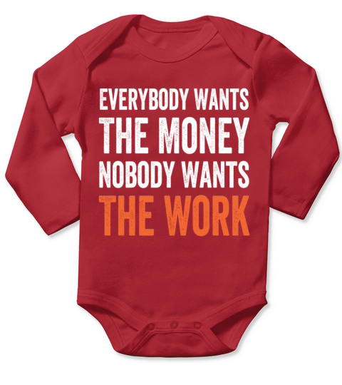 Everybody Wants The Money Nobody Wants The Work Long Sleeve Baby One-Piece