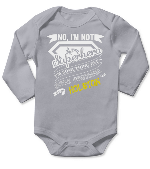 HOLSTON Im Not Superhero More Powerful I Am HOLSTON name gifts T Shirt Long Sleeve Baby One-Piece