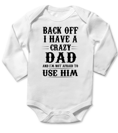 I Have A Crazy Dad Long Sleeve Baby One-Piece