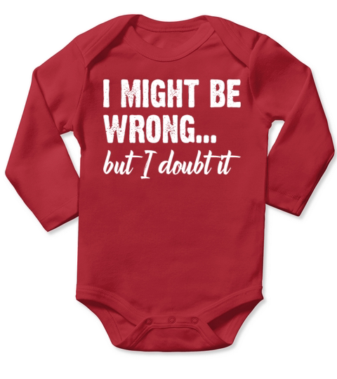I Might Be Wrong But I Doubt It Funny Attitude Long Sleeve Baby One-Piece