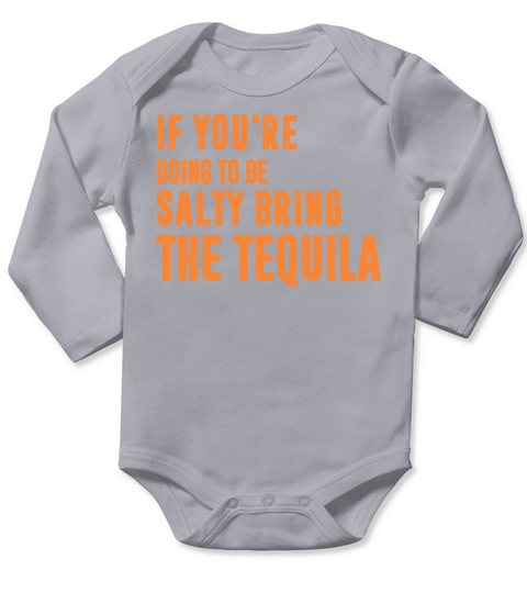 If Youre Going To Be Salty Bring The Tequila Long Sleeve Baby One-Piece