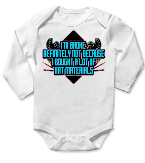 Im Broke Definitely Not Because I Bought A Lot Long Sleeve Baby One-Piece