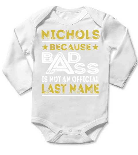 NICHOLS Because BADASS is not an Official Last Name Shirts Long Sleeve Baby One-Piece