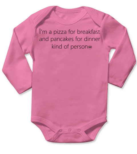 Pizza for Breakfast - Pancakes for Dinner Person Long Sleeve Baby One-Piece