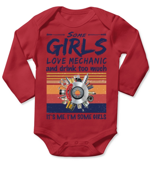 Some Girls Love Mechanic And Drink Too Much Long Sleeve Baby One-Piece