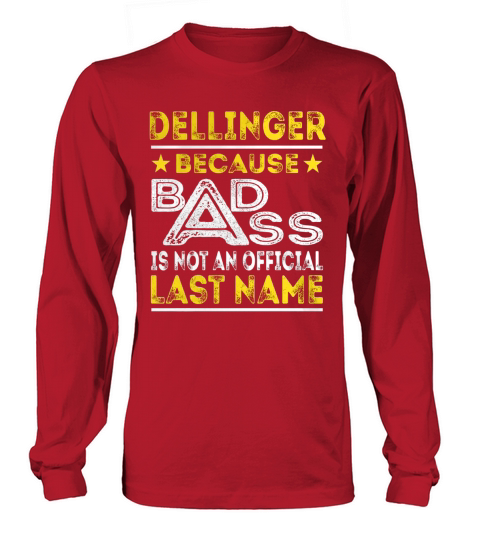 DELLINGER Because BADASS is not an Official Last Name Shirts Long sleeved Unisex