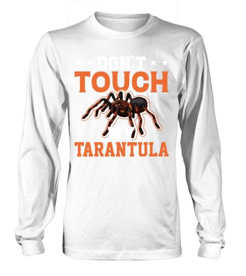 Dont Touch My Tarantula - Theraphosidae Spider Long sleeved Unisex