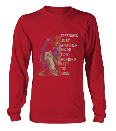 Freedoms Just Another Word For Nothing Leff To Lose Shirt Long sleeved Unisex
