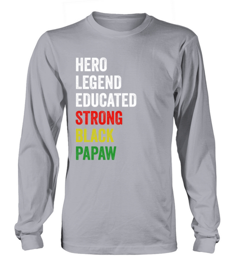 Strong Black Papaw Hero Legend Educated Proud Papa Long sleeved Unisex