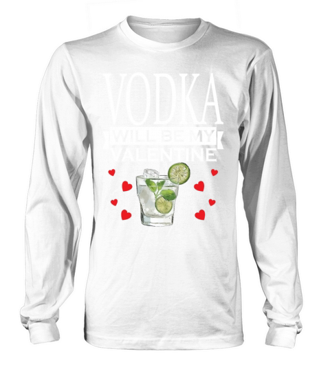 Vodka Will Be My Valentine Funny Drinking Long sleeved Unisex