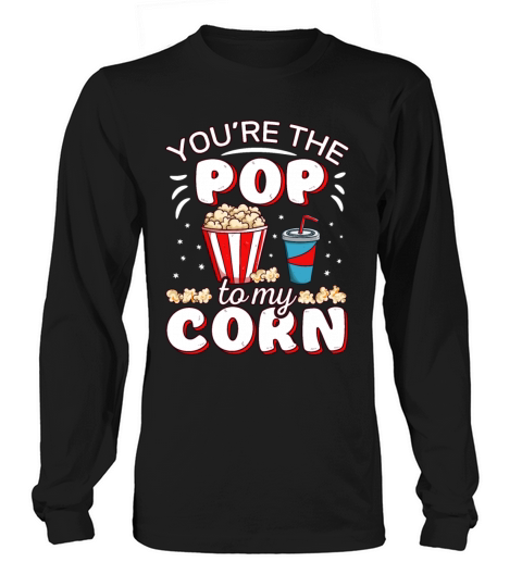 Youre The Pop To My Corn Funny Popcorn Movie Long sleeved Unisex
