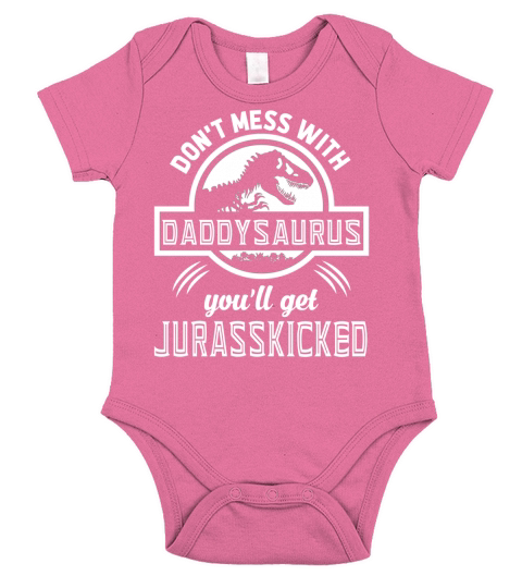 Do Not Mess With Daddysaurus You Will Get Jurasskicked Short Sleeve Baby One-Piece