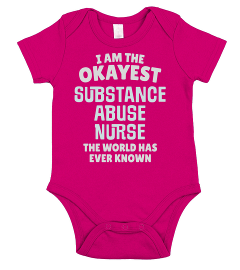 Funny Substance Abuse Nurse T-Shirt - Im the Okayest! Short Sleeve Baby One-Piece