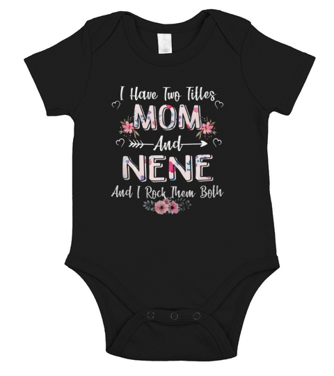 I Have Two Titles Mom And Nene and rock them both Short Sleeve Baby One-Piece
