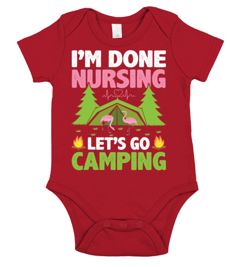 m Done Nursing Lets Go Campin Trip Sayings For Nu Short Sleeve Baby One-Piece