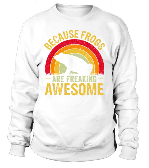 Because Frogs Are Freaking Awesome Retro Vintage Sweatshirt Unisex