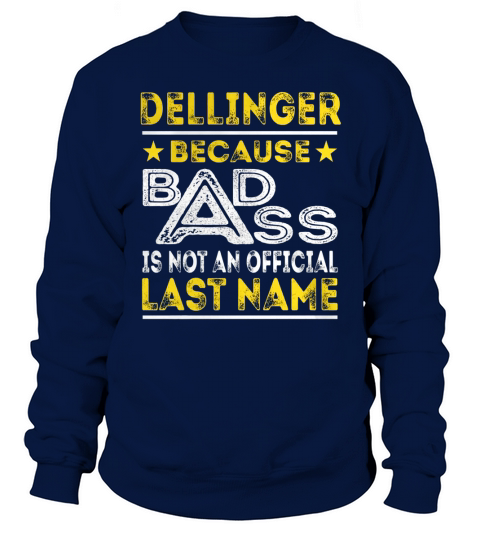DELLINGER Because BADASS is not an Official Last Name Shirts Sweatshirt Unisex