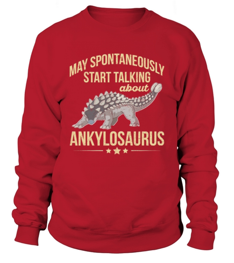 Dinosaur Ankylosaurus Quote for an Ankylosaurus Sweatshirt Unisex