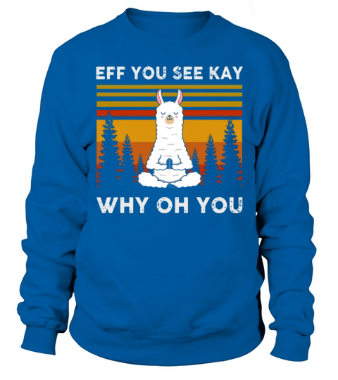 Eff you see kay why oh you Llama vintage shirt - Ladies Flowy Tank Sweatshirt Unisex