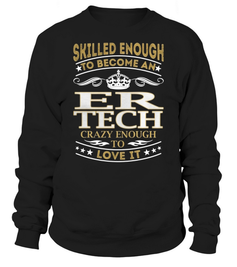 ER Tech - Crazy Enough To Love It - Job Shirt Sweatshirt Unisex