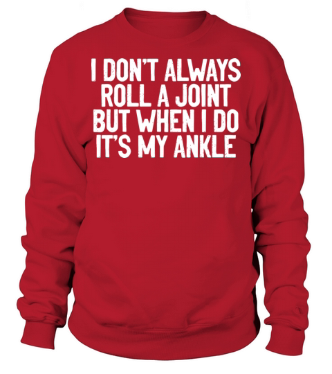 I Dont Always Roll A Joint Arthritis Ankle Pain Sweatshirt Unisex