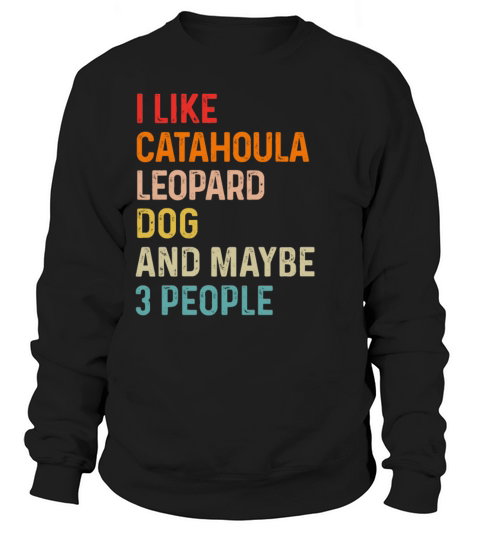 I Like Catahoula Leopard Dog And Maybe 3 People Sweatshirt Unisex