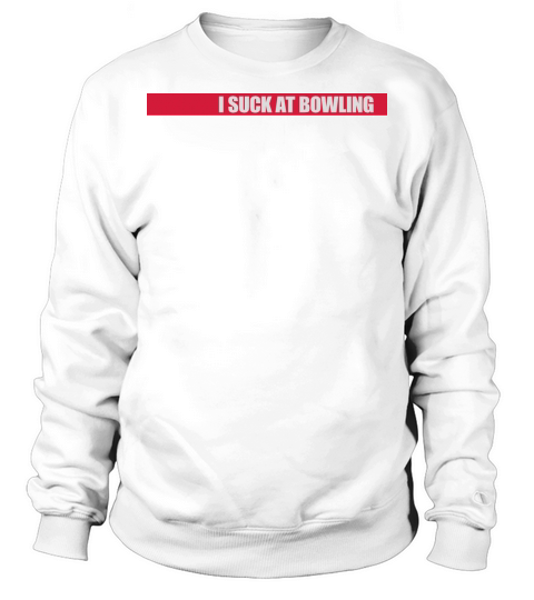 I suck at bowling Sweatshirt Unisex