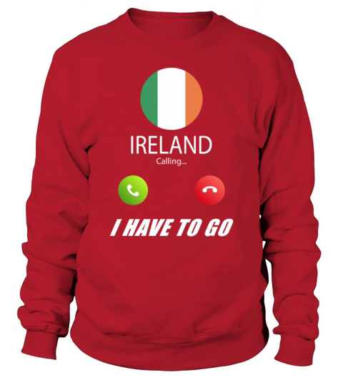 Ireland is calling Is calling Flag Saying Sweatshirt Unisex