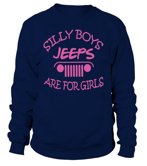 JEEP  SILLY BOYS JEEPS ARE FOR GIRLS SHIRT TSHIRT HOODIE Sweatshirt Unisex