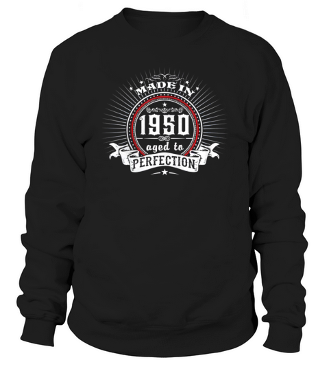 MADE IN 1950 aged to perfection funny Sweatshirt Unisex