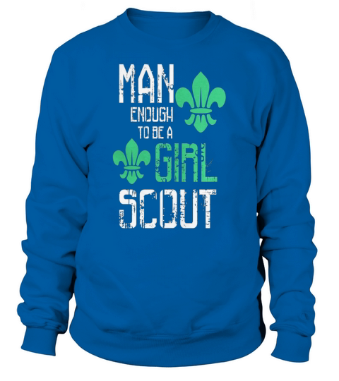 man enough to be a girl scout best scouting Sweatshirt Unisex
