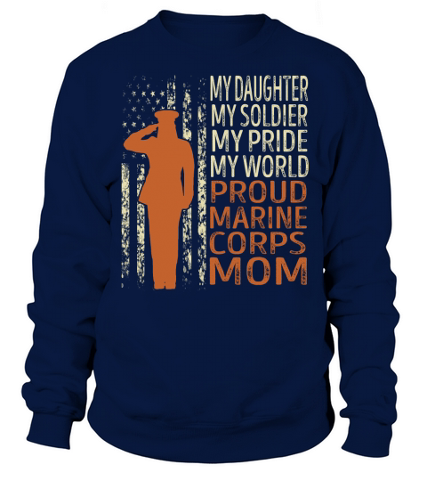My Daughter My Soldier My Pride My World Proud Marine Corps Mom Sweatshirt Unisex