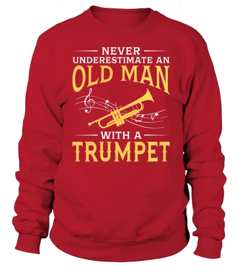 Never Underestimate An Old Man With A Trumpet TShirt Sweatshirt Unisex