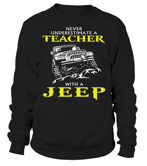 Never Underestimate Jeep Teacher T-shirt Sweatshirt Unisex