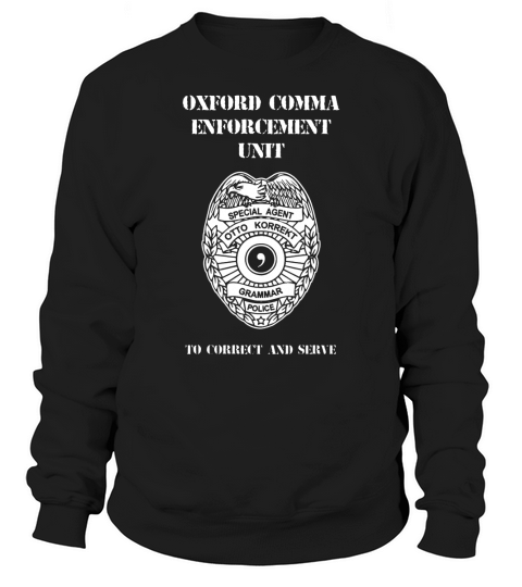 Oxford comma   Oxford Comma Enforcement Unit Sweatshirt Unisex