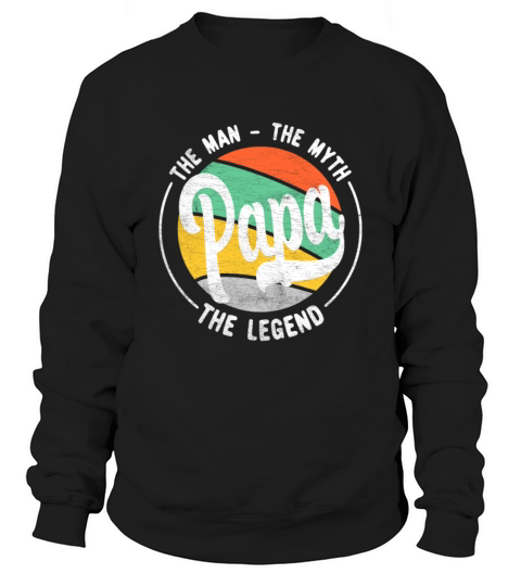 Papa The Man The Myth The Legend 1 black Sweatshirt Unisex