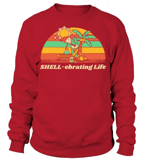 SHELL-ebrating Life Motivational Quote Beach Sweatshirt Unisex