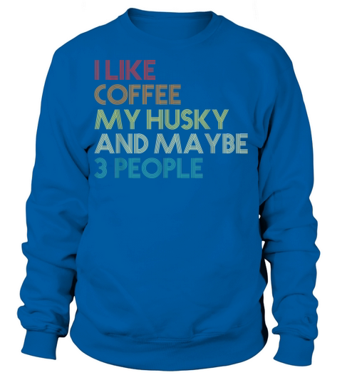 Siberian Husky Coffee Lovers Quote Vintage Retro Sweatshirt Unisex