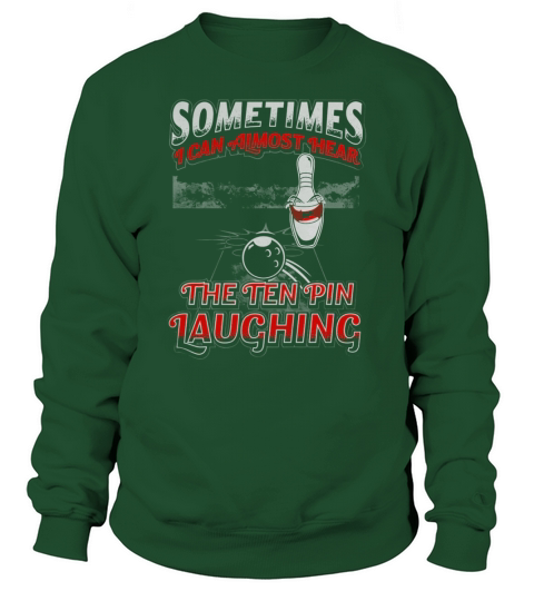 Sometimes I Can Almost Hear The Ten Pin Laughing Sweatshirt Unisex