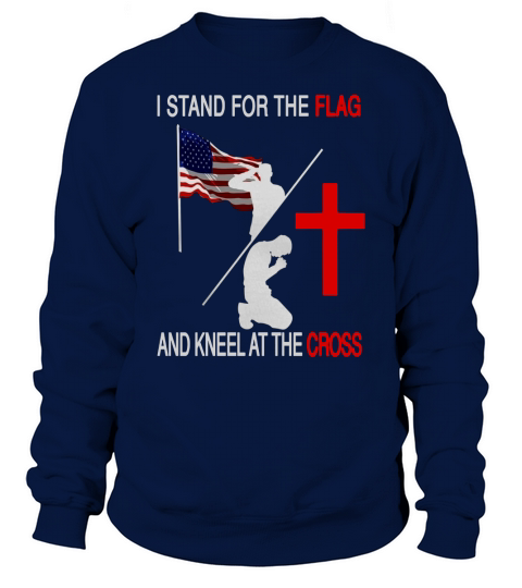 Stand for the flag Kneel for the cross tshirt Sweatshirt Unisex